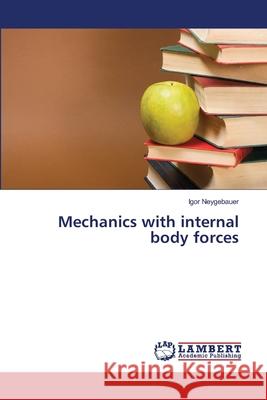 Mechanics with internal body forces Neygebauer, Igor 9783659481543 LAP Lambert Academic Publishing