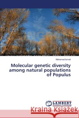 Molecular genetic diversity among natural populations of Populus Ismail Mohamed 9783659481628