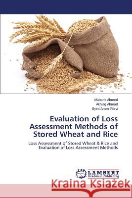 Evaluation of Loss Assessment Methods of Stored Wheat and Rice Ahmed Mubarik                            Ahmad Akhlaq                             Rizvi Syed Anser 9783659481765