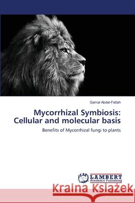 Mycorrhizal Symbiosis: Cellular and molecular basis Abdel-Fattah, Gamal 9783659482151