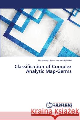 Classification of Complex Analytic Map-Germs Al-Bahadeli Mohammed Salim Jbara 9783659482267 LAP Lambert Academic Publishing