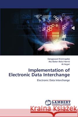 Implementation of Electronic Data Interchange Krishnapillai Gengeswari                 Abdul Hamid Abu Bakar                    Asgari Ali 9783659483141