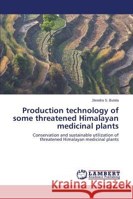 Production Technology of Some Threatened Himalayan Medicinal Plants Butola Jitendra S.                       Morten Asfeldt Bob Henderson 9783659483172