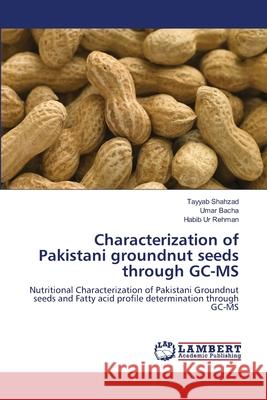 Characterization of Pakistani groundnut seeds through GC-MS Shahzad, Tayyab 9783659483257 LAP Lambert Academic Publishing