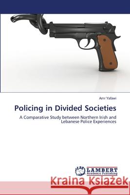 Policing in Divided Societies Yafawi Amr 9783659483349 LAP Lambert Academic Publishing