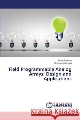 Field Programmable Analog Arrays: Design and Applications Soliman, Eman 9783659483660