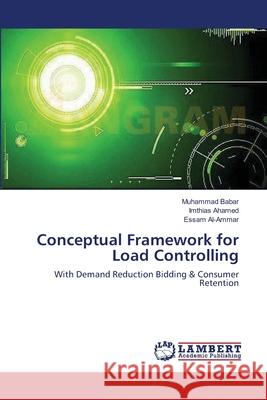 Conceptual Framework for Load Controlling Muhammad Babar, Imthias Ahamed, Essam Al-Ammar 9783659483691 LAP Lambert Academic Publishing