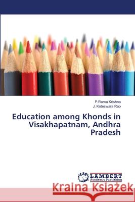 Education among Khonds in Visakhapatnam, Andhra Pradesh Krishna, P. Rama 9783659483783