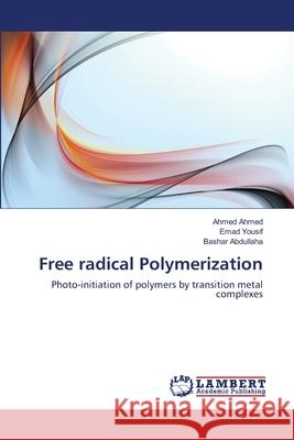 Free radical Polymerization Ahmed Ahmed, Emad Yousif, Bashar Abdullaha 9783659483851