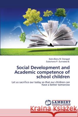 Social Development and Academic competence of school children Daragad, Saira Banu M. 9783659483912