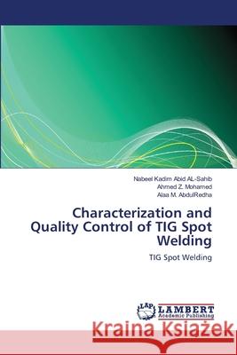 Characterization and Quality Control of TIG Spot Welding Nabeel Kadim Abid Al-Sahib, Ahmed Z Mohamed, Alaa M Abdulredha 9783659483998