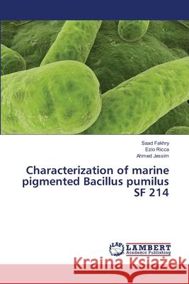 Characterization of marine pigmented Bacillus pumilus SF 214 Saad Fakhry, Ezio Ricca, Ahmed Jessim 9783659484032