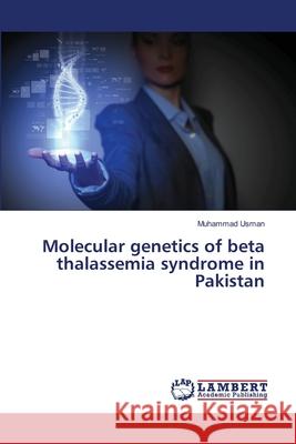 Molecular genetics of beta thalassemia syndrome in Pakistan Usman, Muhammad 9783659484230