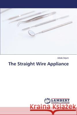 The Straight Wire Appliance Anjum Arbab 9783659484254