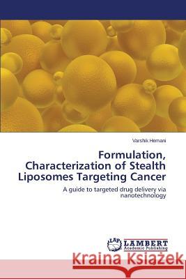Formulation, Characterization of Stealth Liposomes Targeting Cancer Hemani Varshik 9783659484346 LAP Lambert Academic Publishing