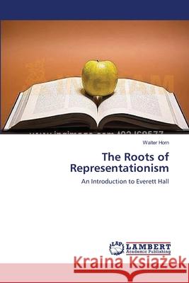 The Roots of Representationism Horn, Walter 9783659484353