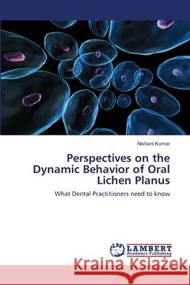 Perspectives on the Dynamic Behavior of Oral Lichen Planus Kumar Nishant 9783659484896