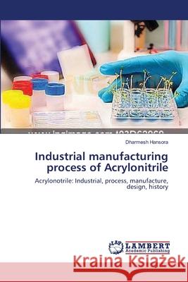 Industrial manufacturing process of Acrylonitrile Dharmesh Hansora 9783659485282