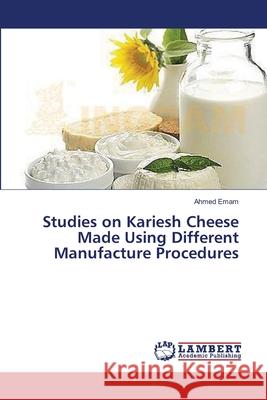 Studies on Kariesh Cheese Made Using Different Manufacture Procedures Emam Ahmed 9783659485299