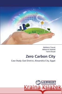 Zero Carbon City Farouk Abdelaziz                         Abdelall Mohamed                         Elsyad Tarek 9783659485411 LAP Lambert Academic Publishing