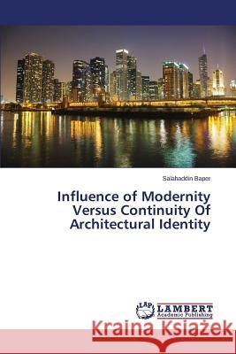 Influence of Modernity Versus Continuity Of Architectural Identity Baper Salahaddin 9783659485503 LAP Lambert Academic Publishing