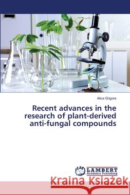 Recent advances in the research of plant-derived anti-fungal compounds Grigore, Alice 9783659485534