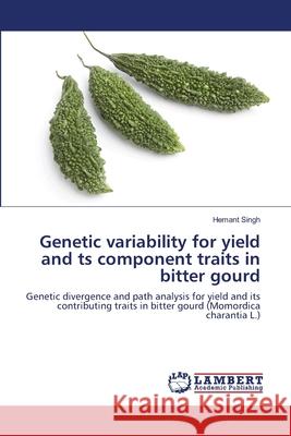 Genetic variability for yield and ts component traits in bitter gourd Singh, Hemant 9783659486005