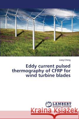 Eddy Current Pulsed Thermography of Cfrp for Wind Turbine Blades Cheng Liang 9783659486043