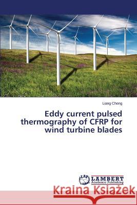 Eddy Current Pulsed Thermography of Cfrp for Wind Turbine Blades Cheng Liang 9783659486043 LAP Lambert Academic Publishing