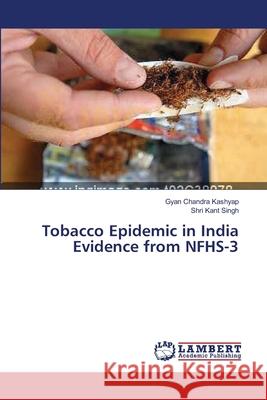 Tobacco Epidemic in India Evidence from NFHS-3 Kashyap, Gyan Chandra 9783659486050