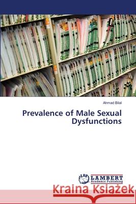 Prevalence of Male Sexual Dysfunctions Bilal Ahmad                              Morten Asfeldt Bob Henderson 9783659486272