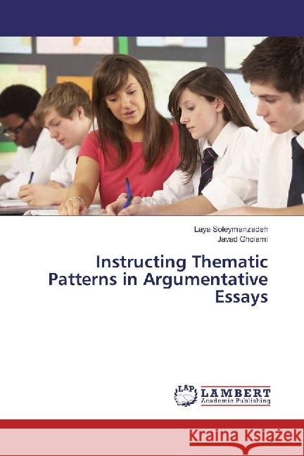 Instructing Thematic Patterns in Argumentative Essays Soleymanzadeh, Laya; Gholami, Javad 9783659486302