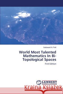 World Most Talented Mathematics In Bi-Topological Spaces Patil Sadanand N. 9783659486555
