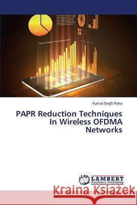 Papr Reduction Techniques in Wireless Ofdma Networks Singh Rana Kamal 9783659486586