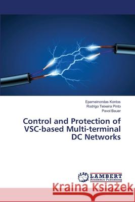 Control and Protection of VSC-based Multi-terminal DC Networks Epameinondas Kontos, Rodrigo Teixeira Pinto, Pavol Bauer 9783659486630