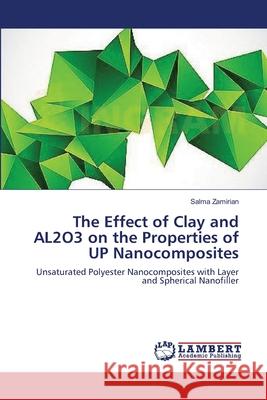 The Effect of Clay and AL2O3 on the Properties of UP Nanocomposites Zamirian, Salma 9783659486654