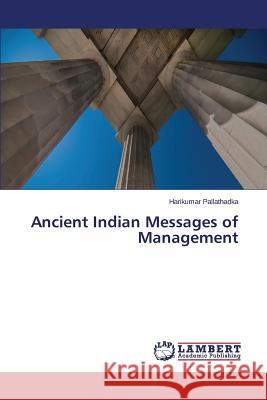 Ancient Indian Messages of Management Pallathadka Harikumar 9783659486708