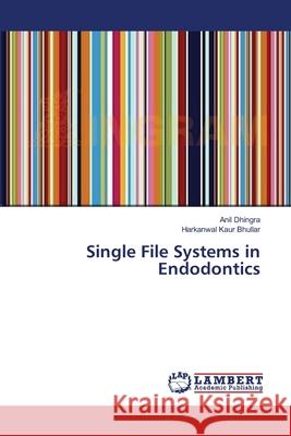 Single File Systems in Endodontics Dhingra Anil                             Bhullar Harkanwal Kaur                   Morten Asfeldt 9783659486883