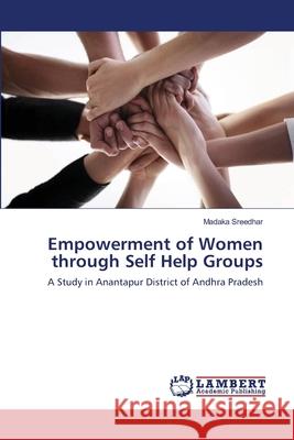 Empowerment of Women through Self Help Groups Sreedhar, Madaka 9783659487033