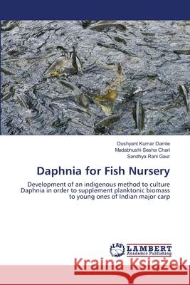 Daphnia for Fish Nursery Damle Dushyant Kumar                     Chari Madabhushi Sesha                   Gaur Sandhya Rani 9783659487064