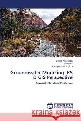 Groundwater Modeling: RS & GIS Perspective Nooruddin, Shaikh 9783659487309