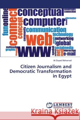 Citizen Journalism and Democratic Transformation in Egypt Mohamed Ali Sayed 9783659487415