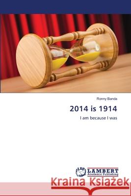 2014 is 1914 Ronny Banda 9783659487583