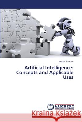 Artificial Intelligence: Concepts and Applicable Uses Smirnov, Arthur 9783659487798 Dundurn Group