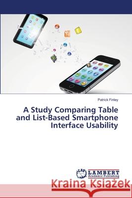 A Study Comparing Table and List-Based Smartphone Interface Usability Finley Patrick 9783659487903