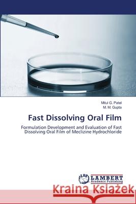Fast Dissolving Oral Film Patel Mitul G.                           Gupta M. M. 9783659487910