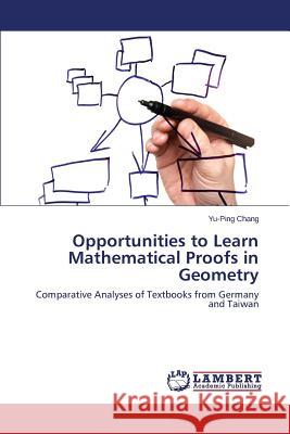 Opportunities to Learn Mathematical Proofs in Geometry Chang Yu-Ping 9783659488016