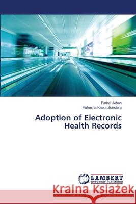 Adoption of Electronic Health Records Jehan Farhat                             Kapurubandara Mahesha 9783659488078