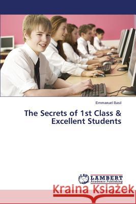 The Secrets of 1st Class & Excellent Students Basil Emmanuel 9783659488238