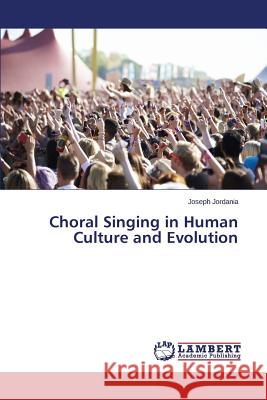 Choral Singing in Human Culture and Evolution Jordania Joseph 9783659488412